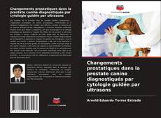 Couverture de Changements prostatiques dans la prostate canine diagnostiqués par cytologie guidée par ultrasons