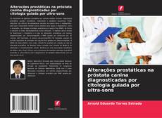 Alterações prostáticas na próstata canina diagnosticadas por citologia guiada por ultra-sons kitap kapağı