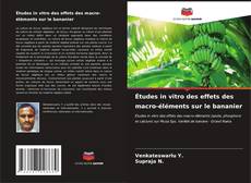 Capa do livro de Études in vitro des effets des macro-éléments sur le bananier 