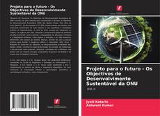 Borítókép a  Projeto para o futuro - Os Objectivos de Desenvolvimento Sustentável da ONU - hoz