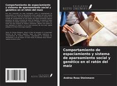 Bookcover of Comportamiento de espaciamiento y sistema de apareamiento social y genético en el ratón del maíz