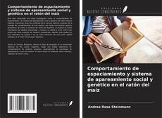 Copertina di Comportamiento de espaciamiento y sistema de apareamiento social y genético en el ratón del maíz