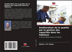 Buchcover von Amélioration de la qualité par la gestion des capacités dans les hôpitaux