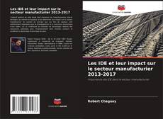 Bookcover of Les IDE et leur impact sur le secteur manufacturier 2013-2017