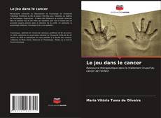 Capa do livro de Le jeu dans le cancer 