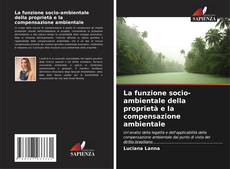 Bookcover of La funzione socio-ambientale della proprietà e la compensazione ambientale