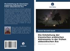 Buchcover von Die Entstehung der klassischen arabischen Astronomie in der frühen abbasidischen Ära