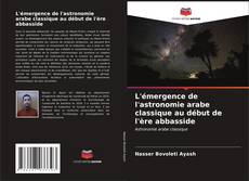 Bookcover of L'émergence de l'astronomie arabe classique au début de l'ère abbasside