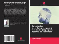 Bookcover of Orientações metodológicas para a terapia de grupo para doentes de Parkinson