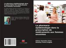Portada del libro de La pharmaco-épidémiologie dans la prescription de médicaments aux femmes enceintes