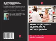 Buchcover von Farmacoepidemiologia na prescrição de medicamentos a mulheres grávidas