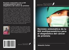Revisión sistemática de la RM multiparamétrica para el diagnóstico del cáncer de próstata kitap kapağı