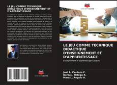 Buchcover von LE JEU COMME TECHNIQUE DIDACTIQUE D'ENSEIGNEMENT ET D'APPRENTISSAGE