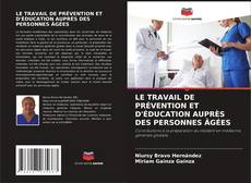 Обложка LE TRAVAIL DE PRÉVENTION ET D'ÉDUCATION AUPRÈS DES PERSONNES ÂGÉES