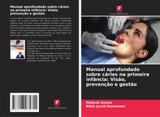 Copertina di Manual aprofundado sobre cáries na primeira infância: Visão, prevenção e gestão