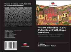 Capa do livro de Visions dévoilées : L'art, l'identité et l'esthétique mondiale 