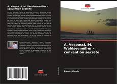 А. Vespucci, M. Waldseemüller - convention secrète的封面
