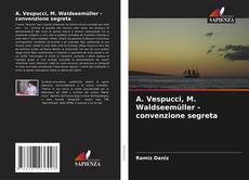 Bookcover of А. Vespucci, M. Waldseemüller - convenzione segreta