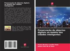 Preservação de objectos digitais no âmbito das cidades inteligentes kitap kapağı