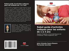 Portada del libro de Robot guide d'activités ludiques pour les enfants de 1 à 3 ans