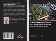 Bookcover of Il fondamento coranico del pensiero scientifico
