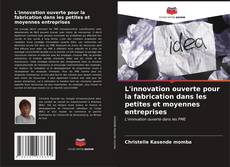 Couverture de L'innovation ouverte pour la fabrication dans les petites et moyennes entreprises