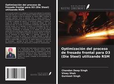 Buchcover von Optimización del proceso de fresado frontal para D3 (Die Steel) utilizando RSM