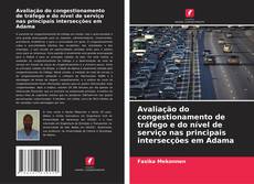 Avaliação do congestionamento de tráfego e do nível de serviço nas principais intersecções em Adama kitap kapağı