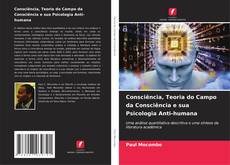 Capa do livro de Consciência, Teoria do Campo da Consciência e sua Psicologia Anti-humana 