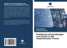 Praktische Anwendungen von Pixeln in der medizinischen Praxis kitap kapağı