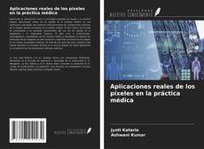 Bookcover of Aplicaciones reales de los píxeles en la práctica médica