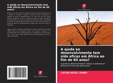 Portada del libro de A ajuda ao desenvolvimento tem sido eficaz em África ao fim de 60 anos?