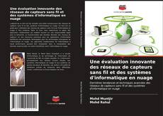 Copertina di Une évaluation innovante des réseaux de capteurs sans fil et des systèmes d'informatique en nuage