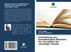 Capa do livro de Entwicklung von transdermalen Pflastern für Carvedilol: Ein neuartiger Ansatz 