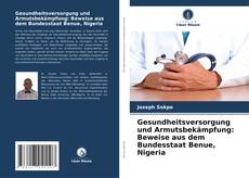 Buchcover von Gesundheitsversorgung und Armutsbekämpfung: Beweise aus dem Bundesstaat Benue, Nigeria