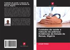 Portada del libro de Cuidados de saúde e redução da pobreza: Evidências do Estado de Benue, Nigéria