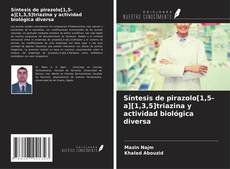 Síntesis de pirazolo[1,5-a][1,3,5]triazina y actividad biológica diversa kitap kapağı