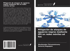 Bookcover of Mitigación de ataques de agujeros negros mediante IDS en redes móviles ad hoc