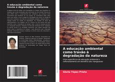 Bookcover of A educação ambiental como travão à degradação da natureza