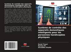 Portada del libro de Système de contrôle des appareils domestiques intelligents pour les personnes handicapées physiques