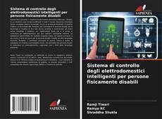 Sistema di controllo degli elettrodomestici intelligenti per persone fisicamente disabili kitap kapağı