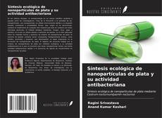 Buchcover von Síntesis ecológica de nanopartículas de plata y su actividad antibacteriana