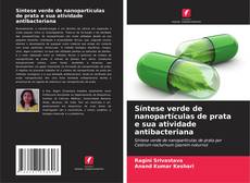 Copertina di Síntese verde de nanopartículas de prata e sua atividade antibacteriana