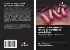 Capa do livro de Bacilli Gram-negativi isolati dall'ambiente ospedaliero 