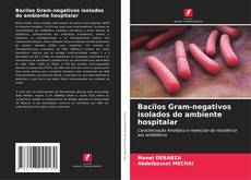 Bacilos Gram-negativos isolados do ambiente hospitalar kitap kapağı