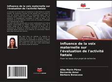 Capa do livro de Influence de la voix maternelle sur l'évaluation de l'activité fœtale 