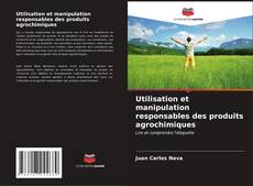 Capa do livro de Utilisation et manipulation responsables des produits agrochimiques 