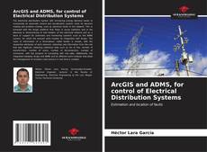 ArcGIS and ADMS, for control of Electrical Distribution Systems kitap kapağı