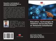 Portada del libro de Éducation, technologie et relations socioculturelles en Amazonie brésilienne