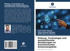 Couverture de Bildung, Technologie und soziokulturelle Beziehungen im brasilianischen Amazonasgebiet